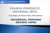 UNIVERSAL PERIODIC REVIEW (UPR) Consejo de Derechos Humanos.