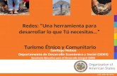 Santiago Noboa Departamento de Desarrollo Económico y Social (DDES) Secretaría Ejecutiva para el Desarrollo Integral (SEDI) 3 de Julio de 2014 Redes: “Una.