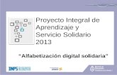 “Alfabetización digital solidaria” Proyecto Integral de Aprendizaje y Servicio Solidario 2013.