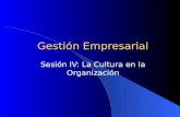 Gestión Empresarial Sesión IV: La Cultura en la Organización.