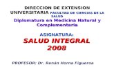 DIRECCION DE EXTENSION UNIVERSITARIA FACULTAD DE CIENCIAS DE LA SALUD Diplomatura en Medicina Natural y Complementaria ASIGNATURA: SALUD INTEGRAL 2008.