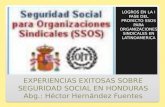 EXPERIENCIAS EXITOSAS SOBRE SEGURIDAD SOCIAL EN HONDURAS Abg.: Héctor Hernández Fuentes LOGROS EN LA I FASE DEL PROYECTO SSOS PARA ORGANIZACIONES SINDICALES.