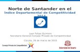 Norte de Santander en el Índice Departamental de Competitividad 2014 Juan Felipe Quintero Secretario General-Consejo Privado de Competitividad Cúcuta,