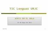 TIC Lenguas URJC WIKIS EN EL AULA 23 de mayo de 2011 WIKIS EN EL AULA 23 de mayo de 2011 José Cuerva1.