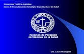 Dra. Laura Rodríguez Universidad Católica Argentina Curso de Gerenciamiento Estratégico de Instituciones de Salud.