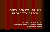 COMO CONSTRUIR UN PROYECTO ETICO Sobre conceptos de Bernardo Toro y Carlos March Fundación AVINA.