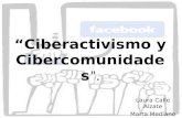 “Ciberactivismo y Cibercomunidades ”. Laura Calle Alzate Marta Mediano García.