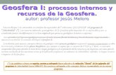 Geosfera I: procesos internos y recursos de la Geosfera. autor: profesor Jesús Melero (*) Las palabras o frases en negrita, cursiva y subrayado hacen alusión.