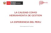 Viceministerio de Turismo LA CALIDAD COMO HERRAMIENTA DE GESTION LA EXPERIENCIA DEL PERU.