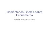Comentarios Finales sobre Econometria Walter Sosa Escudero.