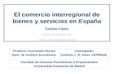 El comercio interregional de bienes y servicios en España Carlos Llano carlos.llano@uam.es  Profesor Contratado Doctor Dpto. de.