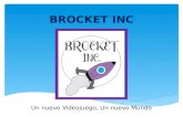 BROCKET INC Un nuevo Videojuego, Un nuevo Mundo. MISIÓN Ingeniar, crear, producir y difundir un nuevo videojuego que supere las expectativas de muchos.