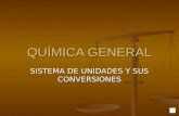 QUÍMICA GENERAL SISTEMA DE UNIDADES Y SUS CONVERSIONES.