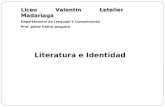 Literatura e Identidad Liceo Valentín Letelier Madariaga Departamento de Lenguaje Y Comunicación Prof. Jaime Gatica Jorquera.