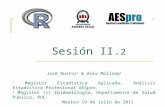 Sesión II. 2 José Bustos 1 & Alex Mellado 2 1 Magister Estadística Aplicada, Análisis Estadístico Profesional AESpro. 2 Magister (c) Epidemiología, Departamento.