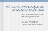 MÉTODOS AVANZADOS DE LA QUÍMICA CUÁNTICA Métodos de interacción de configuraciones Ignacio Nebot-Gil Universitat de València.