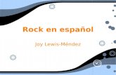 Rock en español Joy Lewis-Méndez. Una encuesta… 1.¿Por qué has decidido tomar esta clase? 2.¿Qué esperas hacer/aprender? 3.¿Qué estilo de música te interesa.
