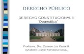 DERECHO PÚBLICO DERECHO CONSTITUCIONAL II “Dogmático” Profesora: Dra. Carmen Luz Parra M. Ayudante: Daniel Mondaca Garay.