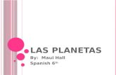 L AS P LANETAS By: Maui Hall Spanish 6 th. M ERCURY El mercurio es el planeta más cercano al sol. Solo un poco más grande que la Tierra Luna Mercurio.