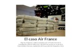 El caso Air France Algunas imágenes y videos recabados por la Fiscalía durante la investigación sobre el tráfico de 1.382 kilos de cocaína en un jet de.