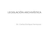 LEGISLACIÓN ARCHIVÍSTICA Dr. Carlos Enrique Ferreyros.