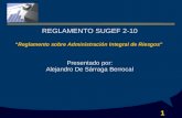 1 REGLAMENTO SUGEF 2-10 “Reglamento sobre Administración Integral de Riesgos” Presentado por: Alejandro De Sárraga Berrocal.