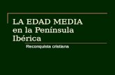 LA EDAD MEDIA en la Península Ibérica Reconquista cristiana.