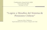 “Logros y Desafíos del Sistema de Pensiones Chileno” Francisco Silva Valdivieso Superintendencia de Valores y Seguros de Chile Conferencia Anual de la.