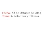 Fecha: 14 de Octubre de 2014 Tema: Autoformas y rellenos.