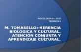 PSICOLOGÍA II – 2015 TEÓRICO 5. Tomasello, M. Los orígenes culturales de la cognición social [1999]  Cap. 1: Un enigma y una hipótesis  Cap. 2: Herencia.