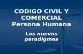 Los nuevos paradigmas CODIGO CIVIL Y COMERCIAL Persona Humana.