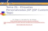 Tema 2b - Etiquetas Personalizadas JSP (JSP Custom Tags) Dr. Diego Lz. de Ipiña Gz. de Artaza  .