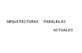 ARQUITECTURAS PARALELAS ACTUALES. Arquitectura Paralela : AYER Históricamente, la computación paralela ha consistido en una serie de modelos rivales y.