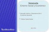Venezuela Entorno Social y Económico Abril 2014 Venezuela Entorno Social y Económico Abril 2014 Mercado Interno y Dinamismo de la Economía Nacional Política.