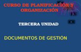 CURSO DE PLANIFICACIÓN Y ORGANIZACIÓN TERCERA UNIDAD DOCUMENTOS DE GESTIÓN.
