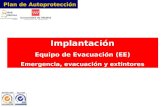 Plan de Autoprotección Equipo de Evacuación (EE) Implantación Equipo de Evacuación (EE) Emergencia, evacuación y extintores Implantación Equipo de Evacuación.