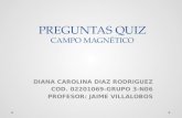 PREGUNTAS QUIZ CAMPO MAGNÉTICO DIANA CAROLINA DIAZ RODRIGUEZ COD. 02201069-GRUPO 3-N06 PROFESOR: JAIME VILLALOBOS.
