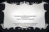 TECNICAS DE PROGRAMACIÓN I Profesora: Yadira Vanessa Aponte Licenciatura en Informática Educativa Udelas, extensión Las Palmas de Veraguas.