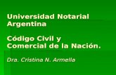 Universidad Notarial Argentina Código Civil y Comercial de la Nación. Dra. Cristina N. Armella.