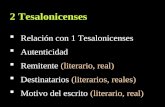 2 Tesalonicenses  Relación con 1 Tesalonicenses  Autenticidad  Remitente (literario, real)  Destinatarios (literarios, reales)  Motivo del escrito.