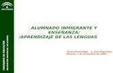 CONSEJERÍA DE EDUCACIÓN DELEGACIÓN PROVINCIAL DE ALMERÍA ALUMNADO INMIGRANTE Y ENSEÑANZA/ /APRENDIZAJE DE LAS LENGUAS Interculturalidad y plurilingüismo.