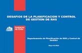 DESAFIOS DE LA PLANIFICACION Y CONTROL DE GESTION DE RHS Mayo de 2014 Departamento de Planificación de RHS y Control de Gestión.