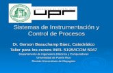 Sistemas de Instrumentación y Control de Procesos Dr. Gerson Beauchamp Báez, Catedrático Taller para los cursos INEL 5195/ICOM 5047 Departamento de Ingeneiería.