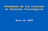Enseñanza de las Ciencias en Entornos Tecnológicos Mayo de 2008.