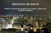 Nocturno de barrio Música: Romance de Barrio de Troilo y Manzi por Rodolfo Mederos.