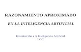 RAZONAMIENTO APROXIMADO EN LA INTELIGENCIA ARTIFICIAL Ingeniería Electrónica Introducción a la Inteligencia Artificial LCC.