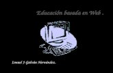 Educación basada en Web. Ismael J Galván Hernández.