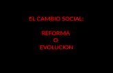 EL CAMBIO SOCIAL: REFORMA O EVOLUCION. 3.1 TEORIAS DEL ORDEN SOCIAL POSITIVISMO Y ESTRUCTURAL FUNCIONAL.