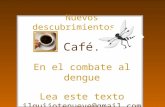 Nuevos descubrimientos... Café. En el combate al dengue Lea este texto ilquijotenueve@gmail.com.