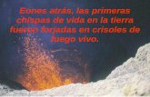 Eones atrás, las primeras chispas de vida en la tierra fueron forjadas en crisoles de fuego vivo.